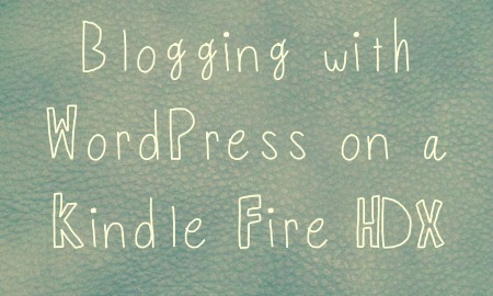 Blogging on Kindle Fire