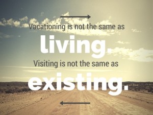 Vacationing is Not Living