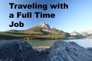 Traveling with a Full Time Job