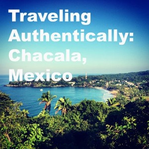 Traveling Authentically Chacala