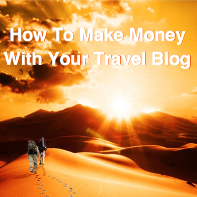 Make Money with Your Travel Blog